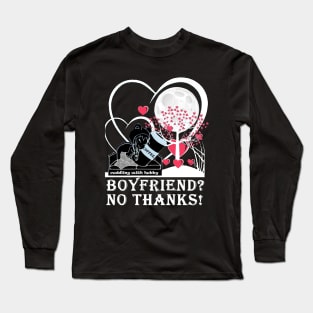 boyfriend ? no thanks ! Long Sleeve T-Shirt